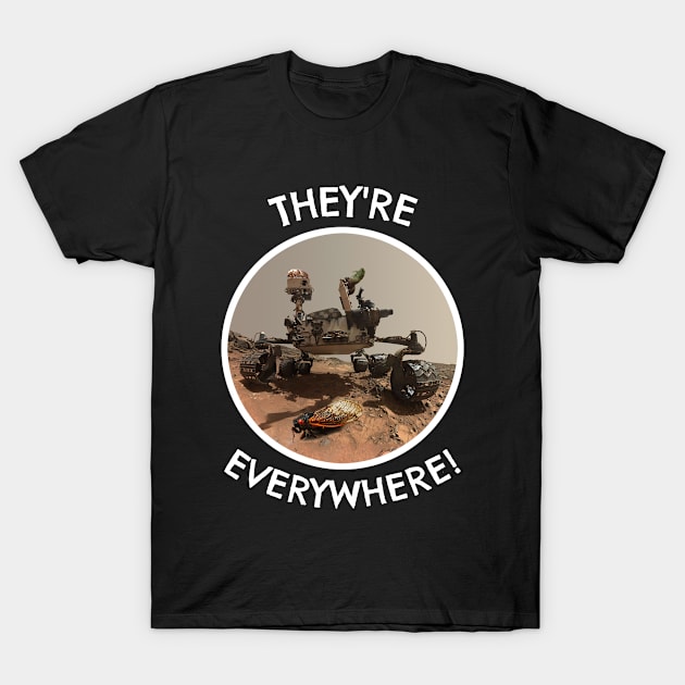 😱 They're Everywhere, Cicada Mars Invasion, Funny Space Design T-Shirt by Pixoplanet